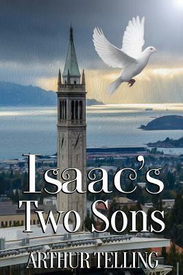 Isaac's Two Sons: A Jungian Adventure Into the Mind and the Material by Arthur Telling