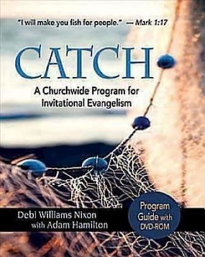 Catch: Program Guide with DVD-ROM: A Churchwide Program for Invitational Evangelism by Adam Hamilton, Debi Nixon