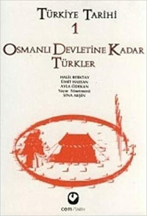 Osmanlı Devletine Kadar Türkler (Türkiye Tarihi #1) by Halil Berktay, Sina Akşin, Ayla Ödekan, Ümit Hassan