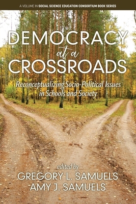 Democracy at a Crossroads: Reconceptualizing Socio-Political Issues in Schools and Society by 
