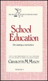 School Education: Developing A Curriculum by Charlotte M. Mason