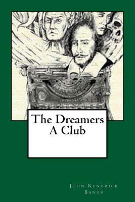 The Dreamers. A Club by John Kendrick Bangs
