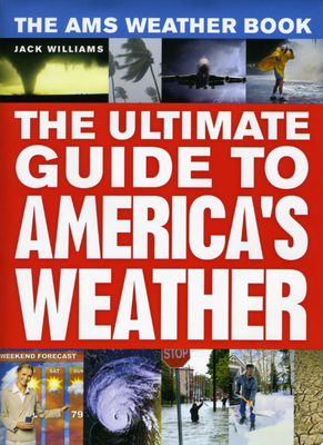 The Ams Weather Book: The Ultimate Guide to America's Weather by Jack Williams