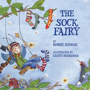 The Sock Fairy: A Humorous and Magical Explanation for Missing Socks by Bobbie Hinman