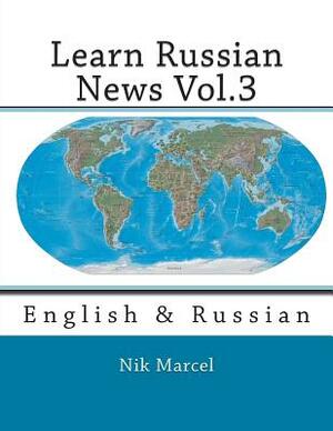 Learn Russian News Vol.3: English & Russian by Nik Marcel