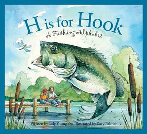 H Is for Hook: A Fishing Alphabet by Judy Young