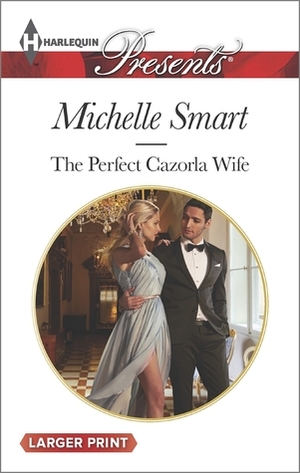 The Perfect Cazorla Wife by Michelle Smart