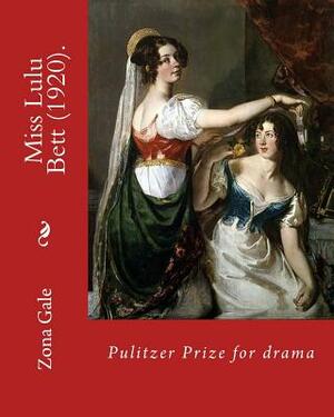 Miss Lulu Bett (1920). By: Zona Gale (Novel): Pulitzer Prize for drama. It was a bestseller at the time of its initial publication, but gradually by Zona Gale