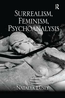 Surrealism, Feminism, Psychoanalysis by Natalya Lusty