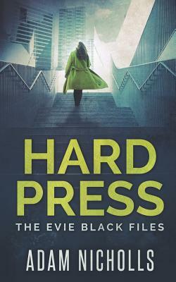 Hard Press: The Evie Black Files by Adam Nicholls