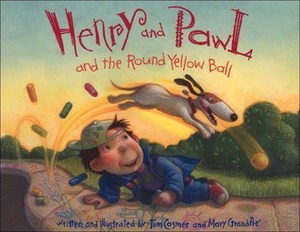 Henry and Pawl and the Round Yellow Ball by Tom Casmer, Mary GrandPré