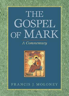 The Gospel Of Mark: A Commentary by Francis J. Moloney