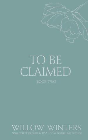 To Be Claimed #2 by Willow Winters