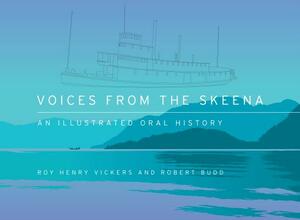 Voices from the Skeena: An Illustrated Oral History by Robert Budd
