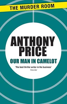 Our Man in Camelot by Anthony Price