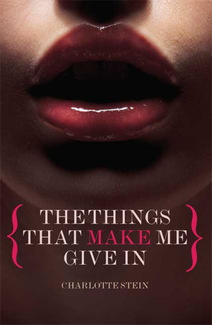 The Things That Make Me Give In by Charlotte Stein