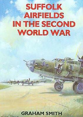 Suffolk Airfields in the Second World War by Graham Smith