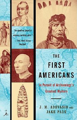 The First Americans: In Pursuit of Archaeology's Greatest Mystery by James Adovasio, Jake Page