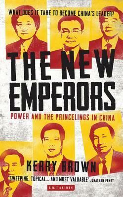 The New Emperors: Power and the Princelings in China by Kerry Brown