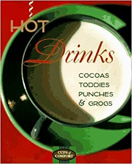 Hot Drinks: Cocoas, Toddies, Punches, Grogs by Suzanne Kotz