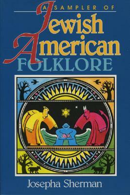 A Sampler of Jewish-American Folklore by Josepha Sherman