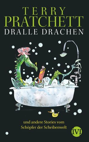 Dralle Drachen: und andere Storys vom Schöpfer der Scheibenwelt by Terry Pratchett