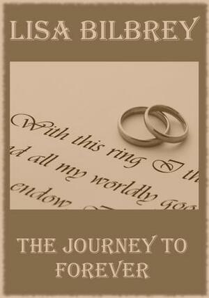 The Journey to Forever by Lisa Bilbrey, Lisa Bilbrey