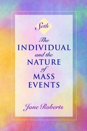 The Individual and the Nature of Mass Events by Robert F. Butts, Jane Roberts, Jane Roberts