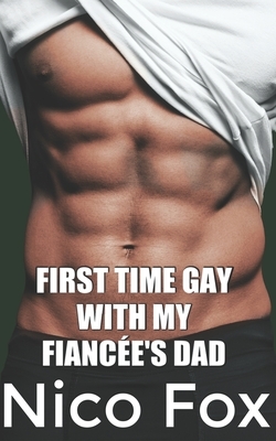 First Time Gay with My Fiancée's Dad by Nico Fox