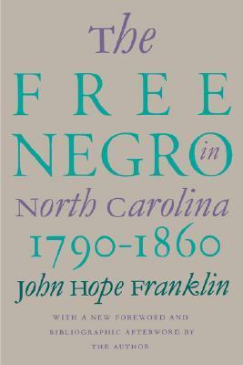 Free Negro in North Carolina, 1790-1860 by John Hope Franklin