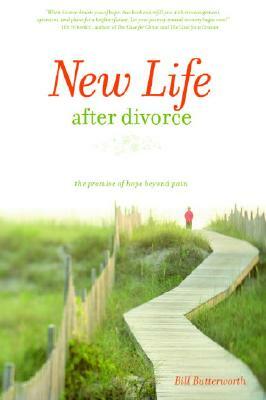 New Life After Divorce: The Promise of Hope Beyond the Pain by Bill Butterworth