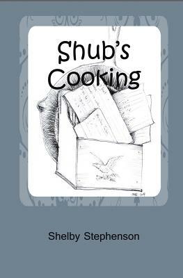 Shub's Cooking by Shelby Stephenson