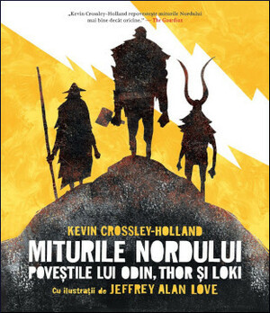 Miturile Nordului: poveștile lui Odin, Thor și Loki by Andreea Niță, Kevin Crossley-Holland, Jeffrey Alan Love