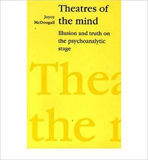 Theatres of the Mind by Joyce McDougall
