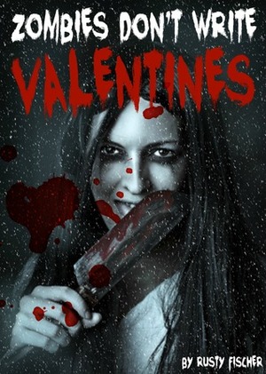 Zombies Don't Write Valentines: A FREE YA Living Dead Short Story by Rusty Fischer