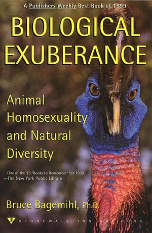 Biological Exuberance: Animal Homosexuality and Natural Diversity by Bruce Bagemihl