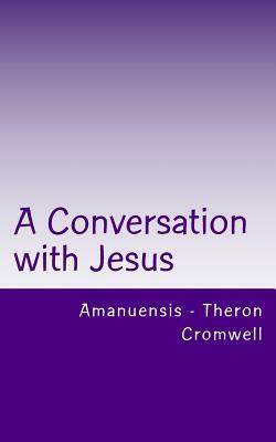 A Conversation with Jesus: Amanuensis - Theron Cromwell by Cromwell