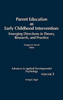 Parent Education as Early Childhood Intervention: Emerging Directions in Theory, Research and Practice by 