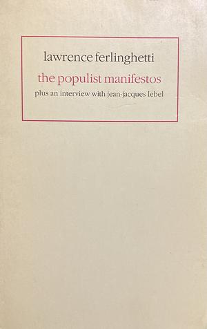 The Populist Manifestos: Plus an Interview with Jean-Jacques Lebel by Lawrence Ferlinghetti, Jean Jacques Lebel