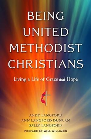 Being United Methodist Christians: Living a Life of Grace and Hope by Andy Langford