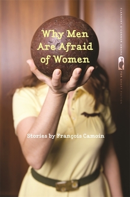Why Men Are Afraid of Women: Stories by Francois Camoin