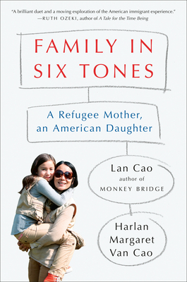 Family in Six Tones: A Refugee Mother, an American Daughter by Lan Cao, Harlan Margaret Van Cao