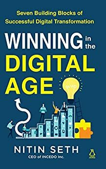 Winning In The Digital Age: Seven Building Blocks of a Successful Digital Transformation by Nitin Seth