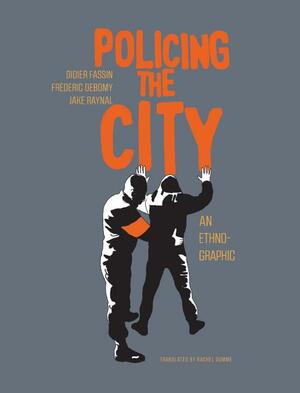 Policing the City: An Ethno-graphic by Frédéric Debomy, Didier Fassin