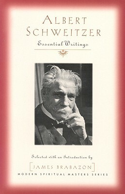 Albert Schweitzer: Essential Writings by Albert Schweitzer