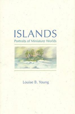 Islands: Portraits of Miniature Worlds by Louise B. Young