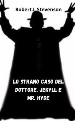 Lo strano caso del dottore. Jekyll e mr. Hyde by Robert Louis Stevenson