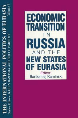 The International Politics of Eurasia: V. 8: Economic Transition in Russia and the New States of Eurasia by Karen Dawisha, S. Frederick Starr