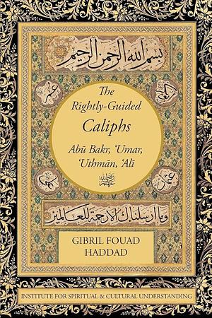 The Rightly-Guided Caliphs by Gibril Fouad Haddad