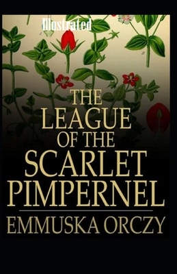 The League of the Scarlet Pimpernel Illustrated by Emma Orczy